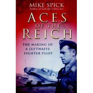  Aces of the Reich: The Making of a Luftwaffe Fighter Pilot 