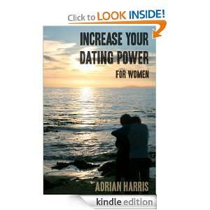 Increase Your Dating Power  For Women Adrian Harris  