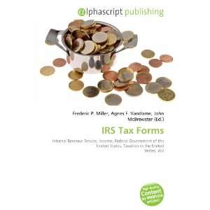  IRS Tax Forms (9786132840929) Frederic P. Miller, Agnes F 
