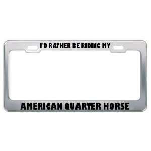  ID Rather Be Riding My American Quarter Horse Animals 