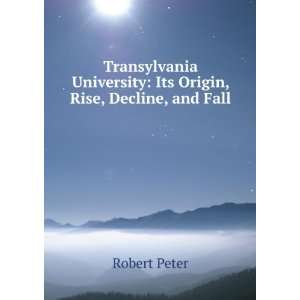  Transylvania University Its Origin, Rise, Decline, and 