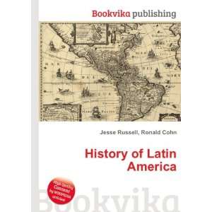  History of Latin America Ronald Cohn Jesse Russell Books