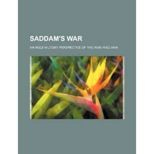 com Saddams war an Iraqi military perspective of the Iran Iraq war 