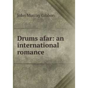    Drums afar an international romance John Murray Gibbon Books