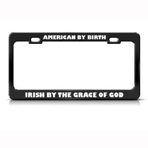 American By Birth Irish By Grace Of God Patriotic license plate frame 
