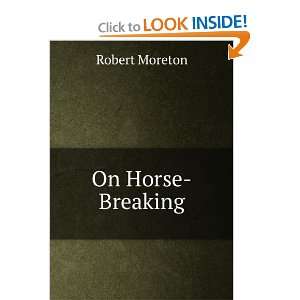  On Horse Breaking Robert Moreton Books