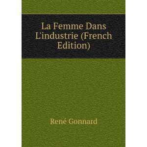    La Femme Dans Lindustrie (French Edition) RenÃ© Gonnard Books