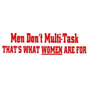 Bumper Sticker Men dont multi task, thats what women 