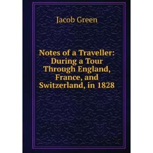 Notes of a Traveller During a Tour Through England, France, and 