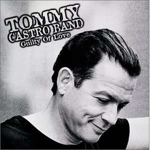  Guilty of Love Tommy Castro Music