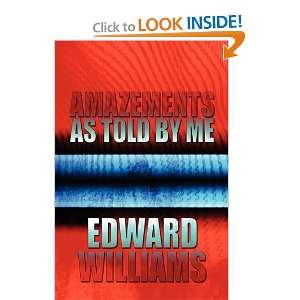  Amazements as Told by Me (9781607033165): Edward Williams 