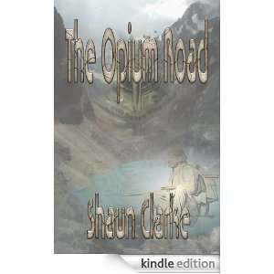 The Opium Road Shaun Clarke, Adam Webb  Kindle Store