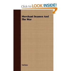  Merchant Seamen And The War (9781406736564) Various 