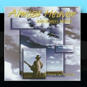  Almost Heaven John Denvers America (The Original Cast 