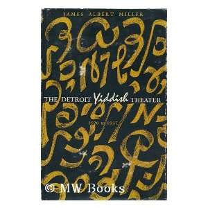  The Detroit Yiddish Theater 1920 to 1937 James Miller 