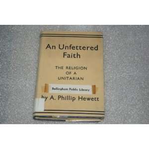  Unfettered Faith, An The Religion Of A Unitarian 