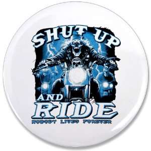   Button Shut Up And Ride Nobody Lives Forever: Everything Else