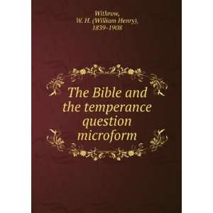  The Bible and the temperance question microform W. H 
