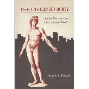  The Civilized Body Social Domination, Control, and Health 