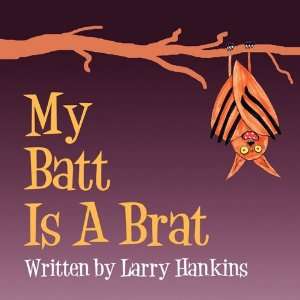  My Batt is a Brat (9781451209235) Larry Hankins Books