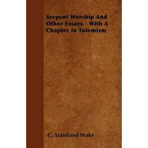  Serpent Worship And Other Essays   With A Chapter In 