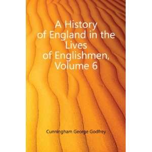  A History of England in the Lives of Englishmen, Volume 6 