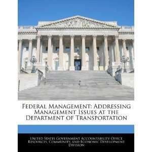  Federal Management Addressing Management Issues at the Department 