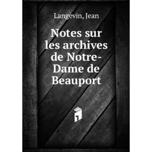   Notes sur les archives de Notre Dame de Beauport Jean Langevin Books