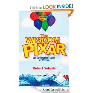 The Wisdom of Pixar: An Animated Look at Virtue: Robert Velarde 