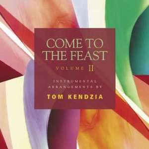  Come to the Feast, Vol.II Tom Kendzia Music