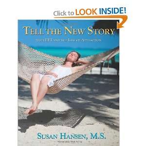 Tell the New Story With EFT and the Law of Attraction Susan Hansen M 