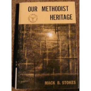   Our Methodist heritage, (Basic Christian Books): Mack B Stokes: Books