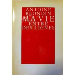 Ma vie entre des lignes (French Edition) Antoine Blondin 