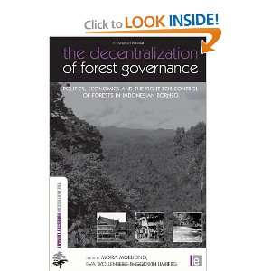 The Decentralization of Forest Governance Politics, Economics and the 