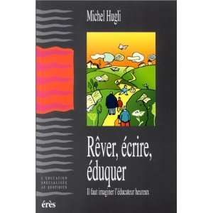   ecrire eduquer (French Edition) (9782865869947) Michel Hugli Books
