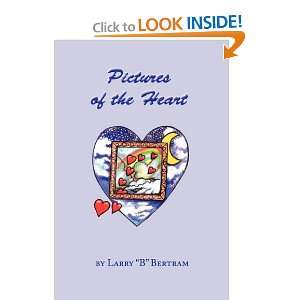  Pictures of the Heart (9780983170303) Larry B Bertram 