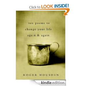 Ten Poems to Change Your Life Again and Again Roger Housden  