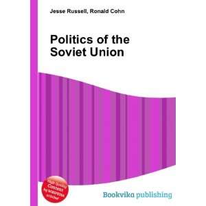  Politics of the Soviet Union Ronald Cohn Jesse Russell 