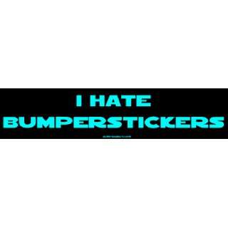  I Hate Bumperstickers MINIATURE Sticker Automotive
