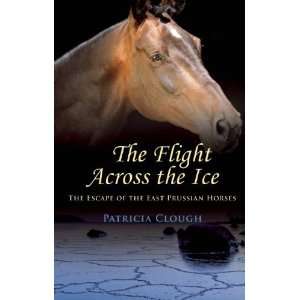  The Flight Across the Ice The Escape of the East Prussian 