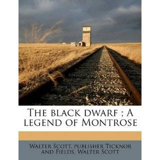 The black dwarf ; A legend of Montrose by Walter Scott and publisher 