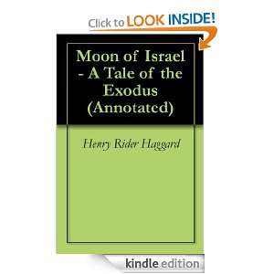 Moon of Israel   A Tale of the Exodus (Annotated): Henry Rider Haggard 