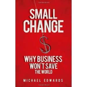    Small Change Why Business Wont Save the World  N/A  Books