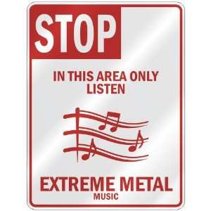  STOP  IN THIS AREA ONLY LISTEN EXTREME METAL  PARKING SIGN 