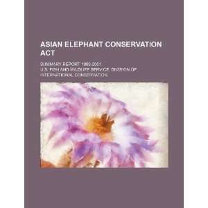  Asian Elephant Conservation Act summary report 1999 2001 