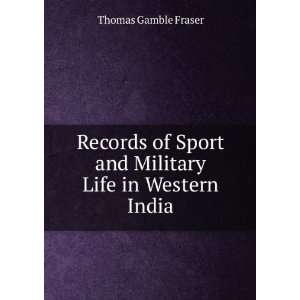 Records of Sport and Military Life in Western India Thomas Gamble 