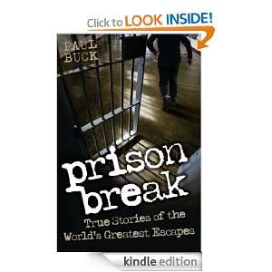 Prison Break   True Stories of the Worlds Greatest Escapes Paul Buck 