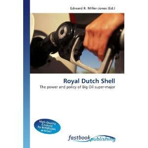  Royal Dutch Shell The power and policy of Big Oil super 