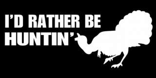 RATHER BE TURKEY HUNTING WINDOW DECAL STICKER  