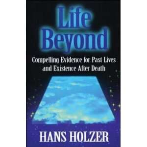  Life Beyond Compelling Evidence for Past Lives and 